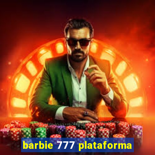 barbie 777 plataforma